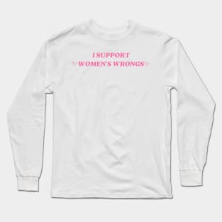 I support womens wrongs Long Sleeve T-Shirt